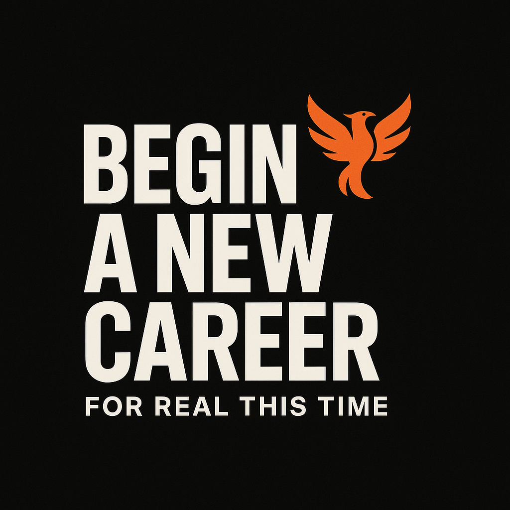 Begin A New Career - For Real This Time